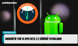 Android'in Yeni 14 QPR1 beta 2.2 Sürümü Yayımlandı!