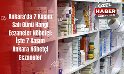 Ankara'da 7 Kasım Salı Günü Hangi Eczaneler Nöbetçi: İşte 7 Kasım Ankara Nöbetçi Eczaneler