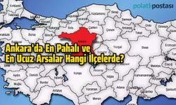 Ankara'da En Pahalı ve En Ucuz Arsalar Hangi İlçelerde?
