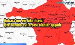 Ankara'nın en lüks ilçesi: İşte burada evi arsası olanlar yaşadı