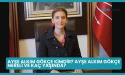 Ayşe Alkım Gökçe Kimdir? Ayşe Alkım Gökçe Nereli ve Kaç Yaşında?