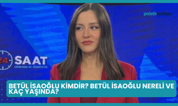 Betül İsaoğlu Kimdir? Betül İsaoğlu Nereli ve Kaç Yaşında?