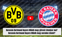 Borussia Dortmund Bayern Münih maçı şifresiz izleniyor mu? Borussia Dortmund Bayern Münih maçı nereden izlenir?