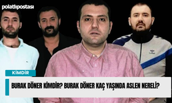 Burak Döner kimdir? Burak Döner kaç yaşında aslen nereli?