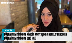 Büşra Irem Tirindaz kimdir kaç yaşında nereli? Fenomen Büşra İrem Tirindaz eski hali