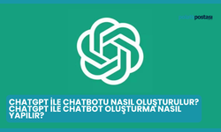 ChatGPT ile Chatbotu nasıl Oluşturulur? ChatGPT ile Chatbot Oluşturma Nasıl Yapılır?