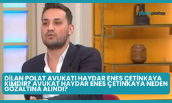 Dilan Polat Avukatı Haydar Enes Çetinkaya Kimdir? Avukat Haydar Enes Çetinkaya Neden Gözaltına Alındı?