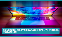 Dizüstü Bilgisayar Kapağı Kapalıyken Nasıl Kullanılır?