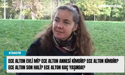 Ece Alton evli mi? Ece Alton annesi kimdir? Ece Alton kimdir? Ece Alton Son Hali? Ece Alton kaç yaşında?