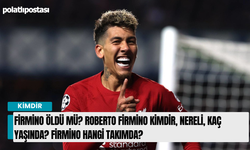 Firmino öldü mü nerede? Roberto Firmino kimdir, nereli, kaç yaşında? Firmino hangi takımda?