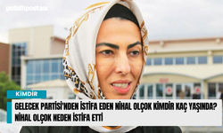 Gelecek Partisi'nden İstifa Eden Nihal Olçok Kimdir Kaç Yaşında? Nihal Olçok neden istifa etti