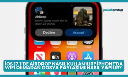 İOS 17.1'de AirDrop Nasıl Kullanılır? İphone'da Wifi Olmadan Dosya Paylaşımı Nasıl Yapılır?