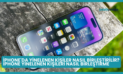 iPhone'da Yinelenen Kişiler Nasıl Birleştirilir? iPhone Yinelenen Kişileri Nasıl Birleştirme