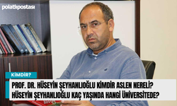Prof. Dr. Hüseyin Şeyhanlıoğlu kimdir aslen nereli? Hüseyin Şeyhanlıoğlu kaç yaşında hangi üniversitede?