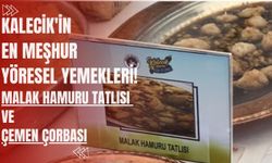 Kalecik'in en meşhur yöresel yemekleri! Malak Hamuru Tatlısı ve Çemen Çorbası