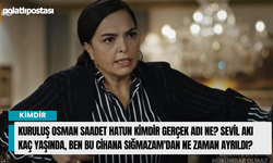 Kuruluş Osman Saadet Hatun kimdir gerçek adı ne? Sevil Akı kaç yaşında, Ben Bu Cihana Sığmazam'dan ne zaman ayrıldı?