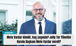 Mete Vardar kimdir, kaç yaşında? Jolly Tur Yönetim Kurulu Başkanı Mete Vardar nereli?