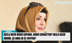 Necla Nazır neden kapandı, hangi cemaatten? Necla Nazır kimdir, şu anda ne iş yapıyor?