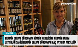 Nermin Gelbal Gökduman kimdir nerelidir? Nermin Hanım Zeytinliği sahibi Nermin Gelbal Gökduman kaç yaşında mesleği?