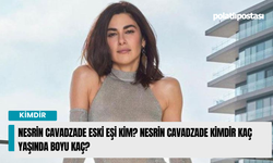 Nesrin Cavadzade eski eşi kim? Nesrin Cavadzade kimdir kaç yaşında boyu kaç?