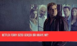 Netflix Ferry Dizisi Gerçek Bir Hikaye mi? Ferry Konusu ve Oyuncuları