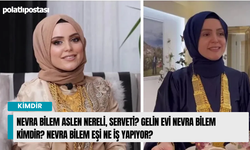 Sosyal Medya fenomeni Nevra Bilem kim aslen nereli, serveti? Gelin Evi Nevra Bilem Kimdir? Nevra Bilem eşi ne iş yapıyor