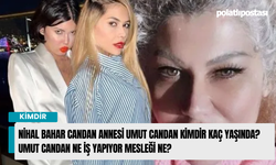 Nihal Bahar Candan Annesi Umut Candan kimdir kaç yaşında? Umut Candan ne iş yapıyor mesleği ne?