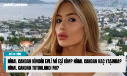 Nihal Candan kimdir evli mi eşi kim? Nihal Candan kaç yaşında? Nihal Candan tutuklandı mı?