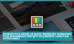 PowerToys Nedir ve Nasıl İndirilir? Windows 11'de Ekrandaki Her Şeyi Ölçmenize Yarayan Uygulama!