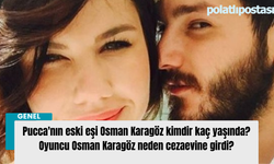 Pucca'nın eski eşi Osman Karagöz kimdir kaç yaşında? Oyuncu Osman Karagöz neden cezaevine girdi?