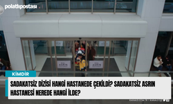 Sadakatsiz Dizisi Hangi Hastanede Çekildi? Sadakatsiz Asrın Hastanesi Nerede Hangi İlde?