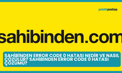 Sahibinden Error Code 0 Hatası Nedir ve Nasıl Çözülür? Sahibinden Error Code 0 Hatası Çözümü?
