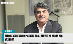 Serdal Adalı Kimdir? Serdal Adalı serveti ne kadar kaç yaşında?