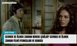 Sevmek ve Ölmek Zamanı nerede çekildi? Sevmek ve Ölmek Zamanı filmi oyuncuları ve konusu