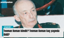 Teoman Koman kimdir? Teoman Koman kaç yaşında öldü?