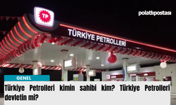 Türkiye Petrolleri kimin sahibi kim? Türkiye Petrolleri devletin mi?