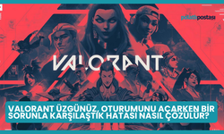 Valorant Üzgünüz, Oturumunu Açarken Bir Sorunla Karşılaştık Hatası Nasıl Çözülür?