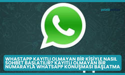 WhastApp Kayıtlı Olmayan Bir Kişiyle Nasıl Sohbet Başlatılır? Kayıtlı Olmayan Bir Numarayla WhatsApp Konuşması Başlatma