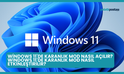 Windows 11'de Karanlık Mod Nasıl Açılır? Windows 11'de Karanlık Mod Nasıl Etkinleştirilir?