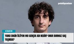Yargı Engin Ölüyor mu Gerçek adı nedir? Onur Durmaz kaç yaşında?