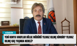 Yeni Konya Vakıflar Bölge Müdürü Yılmaz KILINÇ kimdir? Yılmaz KILINÇ kaç yaşında nereli?