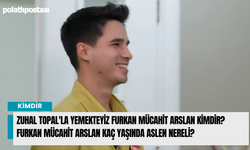 Zuhal Topal'la Yemekteyiz Furkan Mücahit Arslan Kimdir? Furkan Mücahit Arslan kaç yaşında aslen nereli?