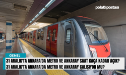 31 Aralık'ta Ankara'da Metro ve Ankaray saat kaça kadar açık? 31 Aralık'ta Ankara'da metro ve ankaray çalışıyor mu?