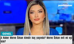 A Haber Merve Özkan kimdir kaç yaşında? Merve Özkan evli mi eşi kim?