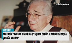 Alaeddin Yavaşca kimdir kaç yaşında öldü? Alaeddin Yavaşca çocuğu var mı?