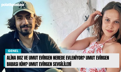 Alina Boz ve Umut Evirgen nerede evleniyor? Umut Evirgen babası kim? Umut Evirgen sevgilileri