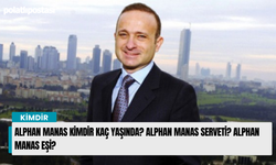 Alphan Manas kimdir kaç yaşında? Alphan Manas serveti? Alphan Manas eşi?