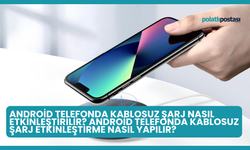 Android Telefonda Kablosuz Şarj Nasıl Etkinleştirilir? Android Telefonda Kablosuz Şarj Etkinleştirme Nasıl Yapılır?
