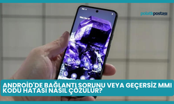 Android'de Bağlantı Sorunu veya Geçersiz MMI Kodu Hatası Nasıl Çözülür?