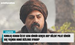 Kuruluş Osman Üstat Gera kimdir gerçek adı? Bülent Polat kimdir kaç yaşında hangi dizilerde oynadı?